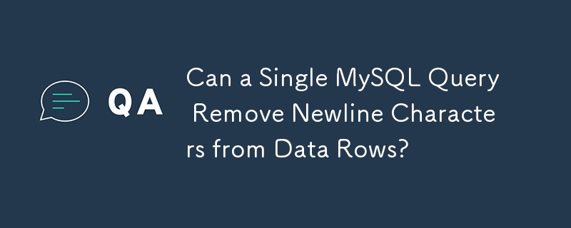 Can a Single MySQL Query Remove Newline Characters from Data Rows?