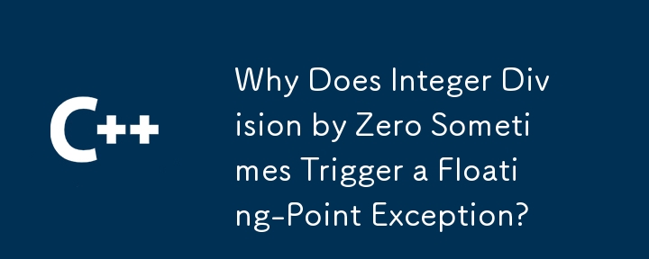 Why Does Integer Division by Zero Sometimes Trigger a Floating-Point Exception?