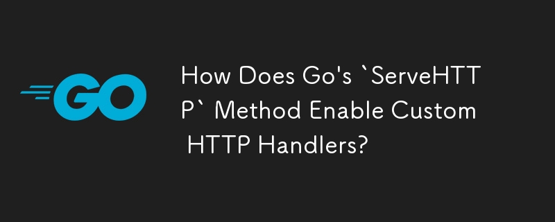 How Does Go's `ServeHTTP` Method Enable Custom HTTP Handlers?