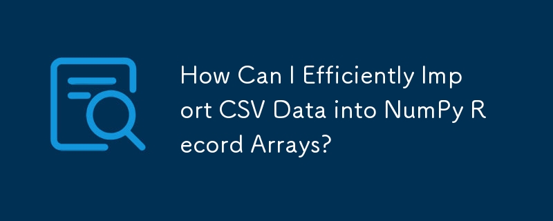 Comment puis-je importer efficacement des données CSV dans des tableaux d'enregistrements NumPy ?