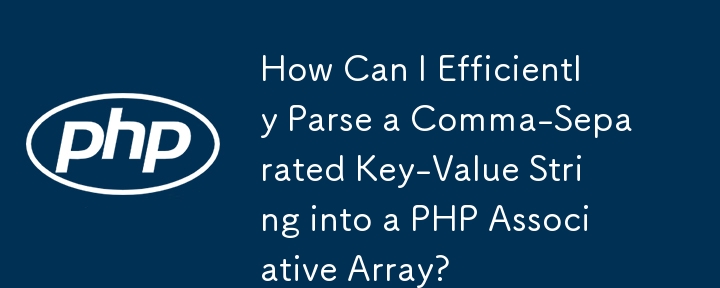 How Can I Efficiently Parse a Comma-Separated Key-Value String into a PHP Associative Array?