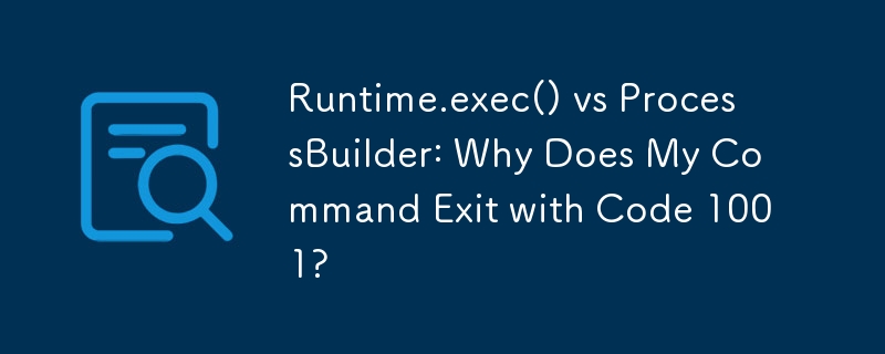 Runtime.exec() vs ProcessBuilder: Mengapa Perintah Saya Keluar dengan Kod 1001?