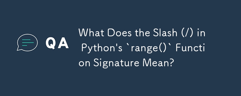 Apakah Maksud Slash (/) dalam `range()` Fungsi Tandatangan Python?