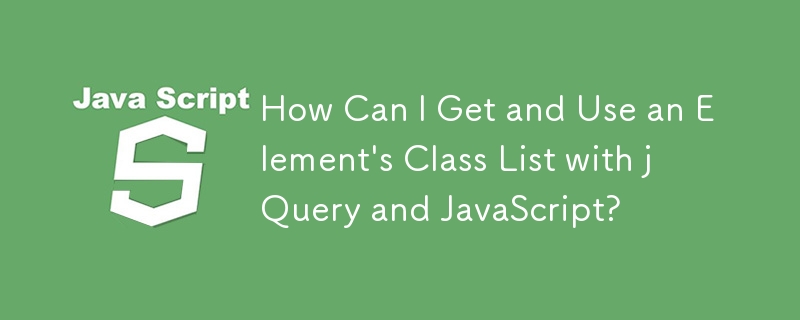 Bagaimanakah Saya Boleh Mendapatkan dan Menggunakan Senarai Kelas Elemen dengan jQuery dan JavaScript?