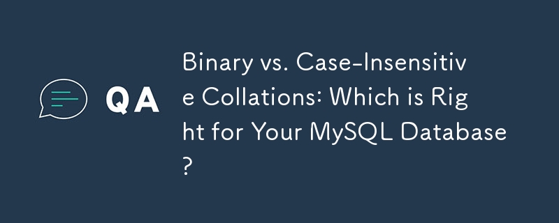 二進位與不區分大小寫的排序規則：哪一個最適合您的 MySQL 資料庫？