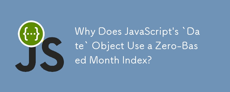 为什么 JavaScript 的'日期”对象使用从零开始的月份索引？