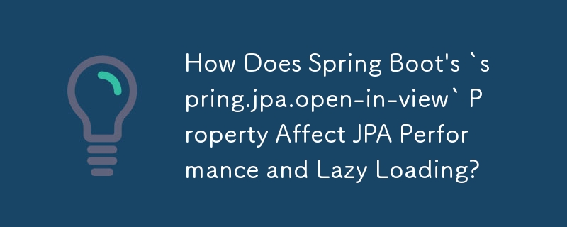 Spring Boot 的 `spring.jpa.open-in-view` 屬性如何影響 JPA 效能和延遲載入？