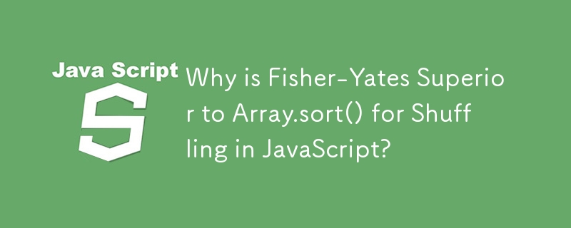 JavaScript의 셔플링에 Fisher-Yates가 Array.sort()보다 우수한 이유는 무엇입니까?