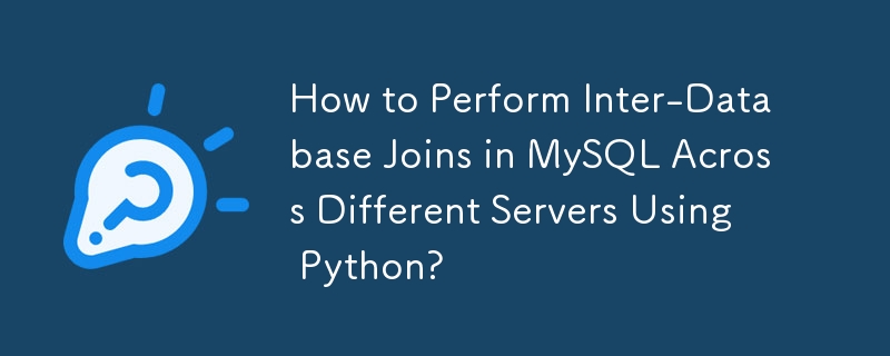 How to Perform Inter-Database Joins in MySQL Across Different Servers Using Python?