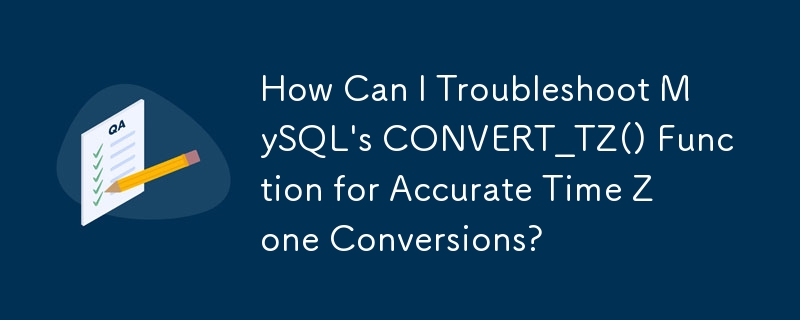 How Can I Troubleshoot MySQL\'s CONVERT_TZ() Function for Accurate Time Zone Conversions?