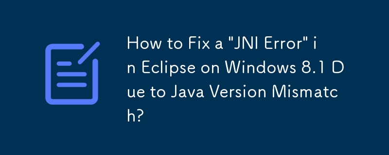 Java バージョンの不一致による Windows 8.1 上の Eclipse の「JNI エラー」を修正する方法