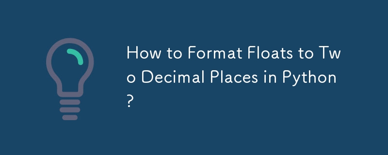 How to Format Floats to Two Decimal Places in Python?