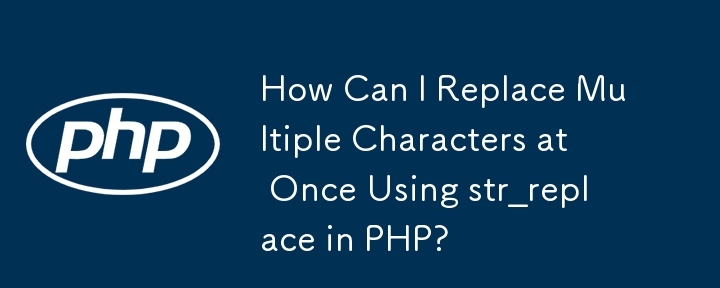 How Can I Replace Multiple Characters at Once Using str_replace in PHP?