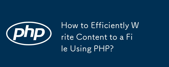 Comment écrire efficacement du contenu dans un fichier à l'aide de PHP ?