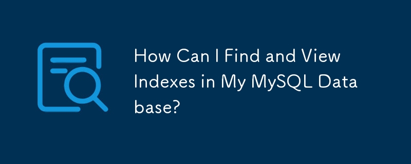 Comment puis-je rechercher et afficher des index dans ma base de données MySQL ?