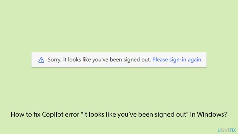 How to fix Copilot error 'It looks like you've been signed out' in Windows?