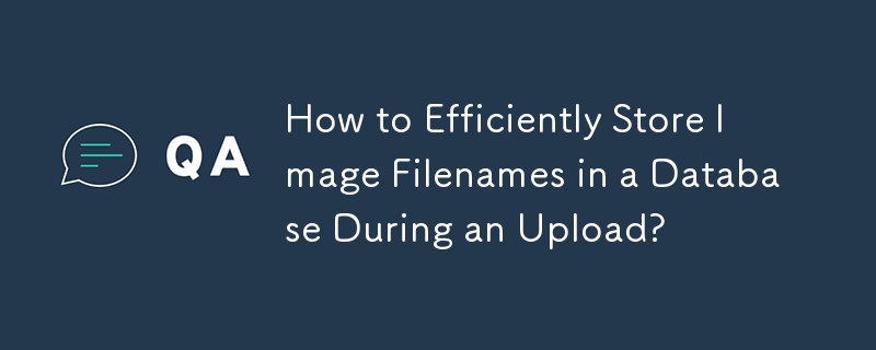 How to Efficiently Store Image Filenames in a Database During an Upload?