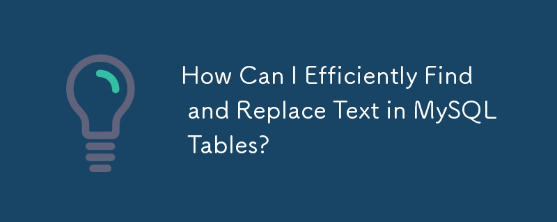 How Can I Efficiently Find and Replace Text in MySQL Tables?