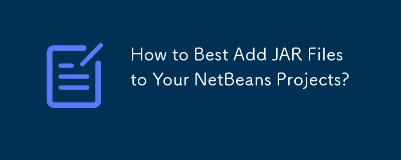 如何最好地將 JAR 檔案新增至 NetBeans 專案？