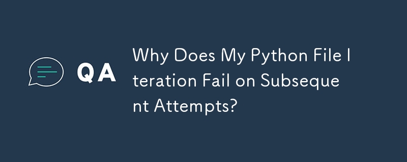 Why Does My Python File Iteration Fail on Subsequent Attempts?