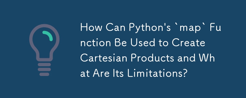 Python の「map」関数を使用してデカルト積を作成する方法とその制限は何ですか?