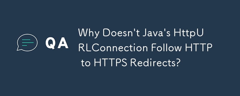 Why Doesn't Java's HttpURLConnection Follow HTTP to HTTPS Redirects?