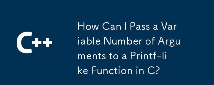 How Can I Pass a Variable Number of Arguments to a Printf-like Function in C?