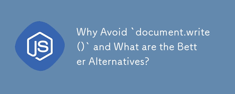 Pourquoi éviter `document.write()` et quelles sont les meilleures alternatives ?