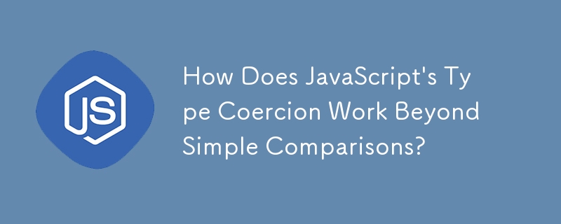 Comment la coercition de type JavaScript fonctionne-t-elle au-delà des simples comparaisons ?