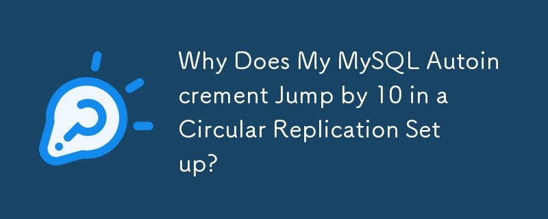 Pourquoi mon auto-incrémentation MySQL augmente-t-elle de 10 dans une configuration de réplication circulaire ?