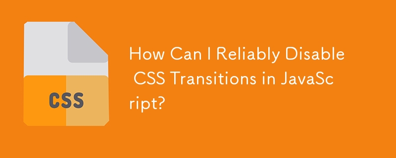 Comment puis-je désactiver de manière fiable les transitions CSS en JavaScript ?