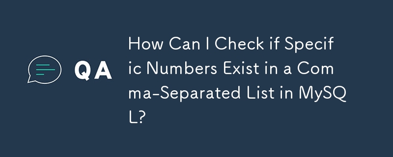 Bagaimanakah Saya Boleh Semak sama ada Nombor Khusus Wujud dalam Senarai Dipisahkan Koma dalam MySQL?