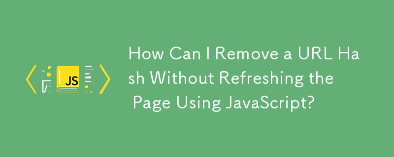 Comment puis-je supprimer un hachage d'URL sans actualiser la page à l'aide de JavaScript ?
