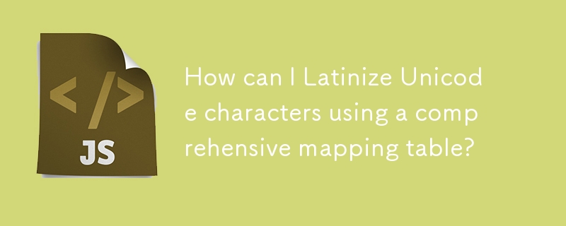 Comment puis-je latiniser les caractères Unicode à l'aide d'une table de mappage complète ?