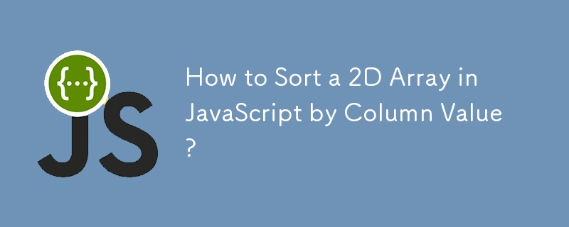 Comment trier un tableau 2D en JavaScript par valeur de colonne ?