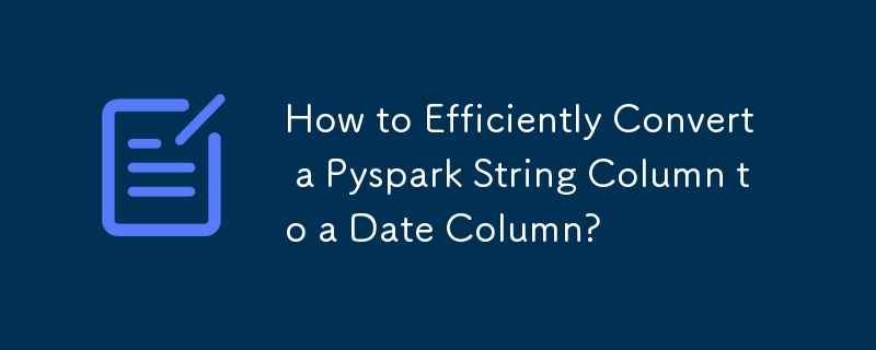 How to Efficiently Convert a Pyspark String Column to a Date Column?