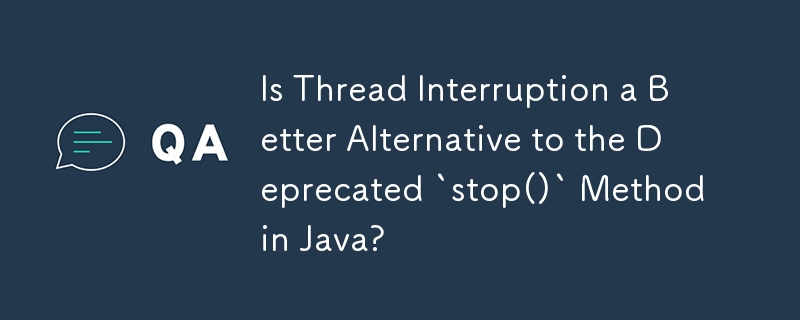 スレッド中断は、Java の非推奨の `stop()` メソッドのより良い代替手段ですか?