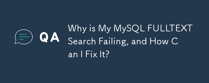 Why is My MySQL FULLTEXT Search Failing, and How Can I Fix It?