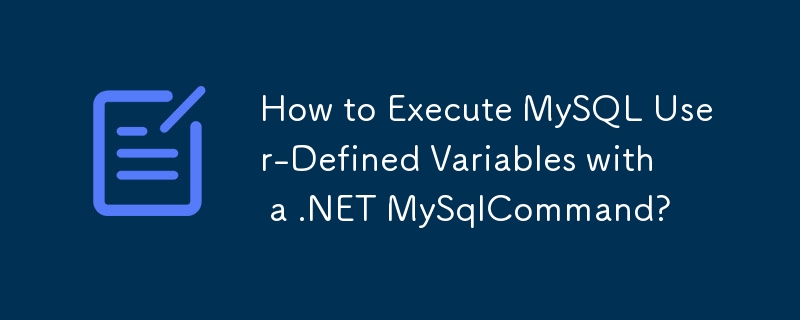 How to Execute MySQL User-Defined Variables with a .NET MySqlCommand?