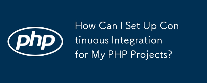 How Can I Set Up Continuous Integration for My PHP Projects?