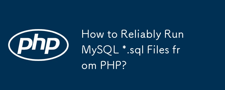 How to Reliably Run MySQL *.sql Files from PHP?