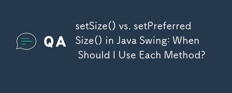 setSize() vs. setPreferredSize() dalam Java Swing: Bilakah Saya Harus Menggunakan Setiap Kaedah?