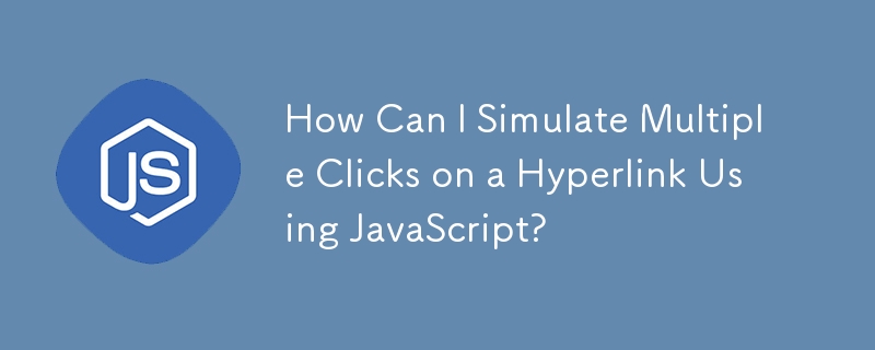 Bagaimanakah Saya Boleh Mensimulasikan Berbilang Klik pada Hiperpautan Menggunakan JavaScript?