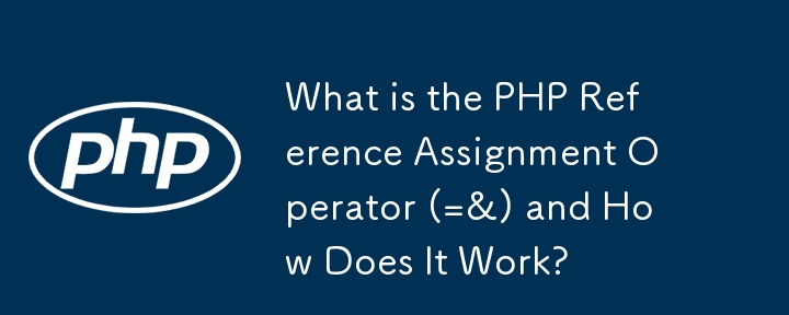 What is the PHP Reference Assignment Operator (=&) and How Does It Work?