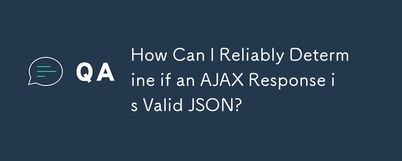 AJAX 応答が有効な JSON であるかどうかを確実に判断するにはどうすればよいですか?