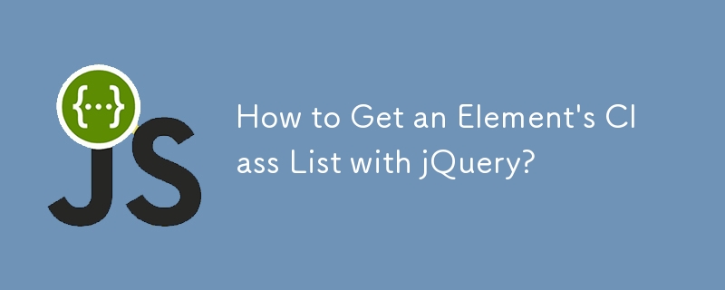 How to Get an Element\'s Class List with jQuery?