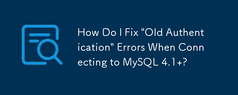 How Do I Fix 'Old Authentication' Errors When Connecting to MySQL 4.1 ?