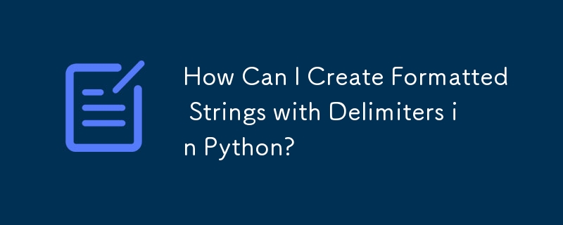 How Can I Create Formatted Strings with Delimiters in Python?