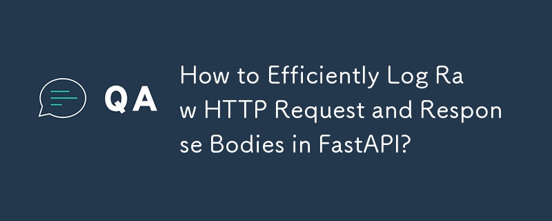 FastAPI で生の HTTP リクエストとレスポンスの本文を効率的に記録するにはどうすればよいですか?