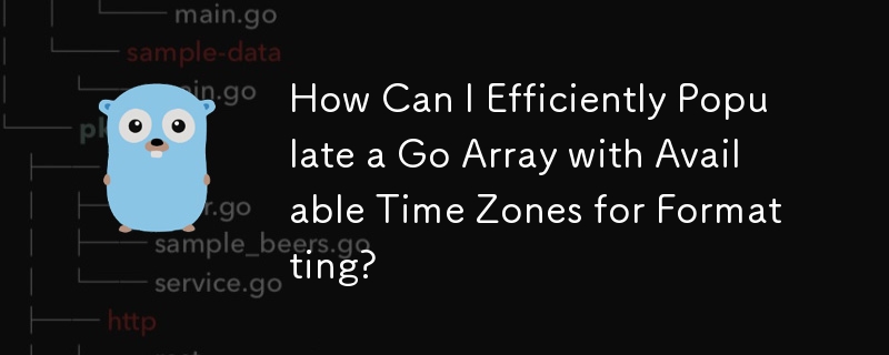 How Can I Efficiently Populate a Go Array with Available Time Zones for Formatting?